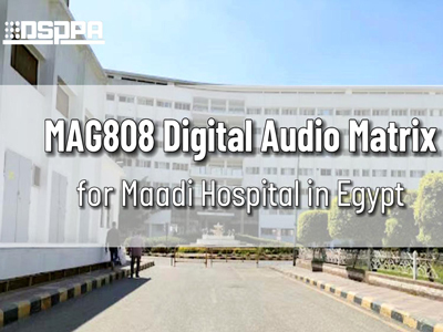 DSPPA | MAG808 Digitale Audio matrix für das Maadi-Krankenhaus in Ägypten